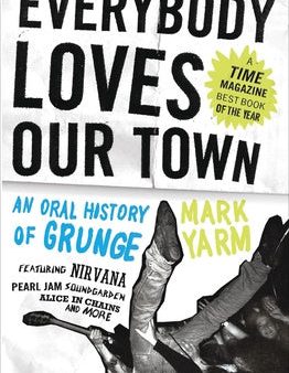 Everybody Loves Our Town: An Oral History of Grunge Cheap