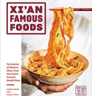 Xi an Famous Foods: The Cuisine of Western China, from New York s Favorite Noodle Shop For Discount