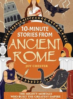 10-Minute Stories From Ancient Rome: The Mighty Mortals Who Built the Greatest Empire the World has ever known. Online now