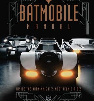 Batmobile Manual: Inside the Dark Knight s Most Iconic Rides For Cheap