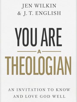 You Are a Theologian: An Invitation to Know and Love God Well Discount