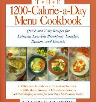 1200-Calorie-A-Day Menu Cookbook: A Quick and Easy Recipes for Delicious Low-Fat Breakfasts, Lunches, Dinners, and Desserts Ches, Dinners, The Online now